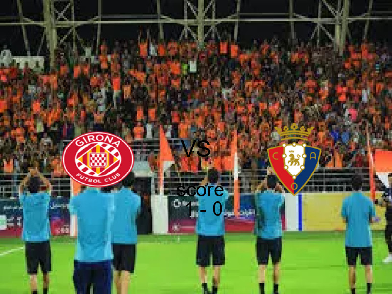 فريق جيرونا يسحق أوساسونا بنتيجة 1 - 0 في بطولة الدوري الإسباني.