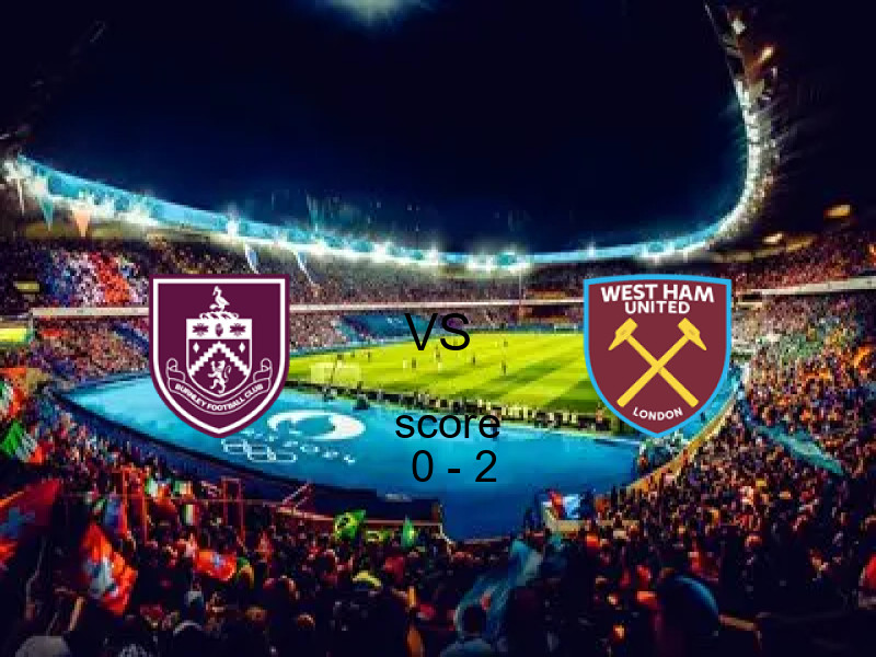 بيرنلي يخسر من فريق وست هام يونايتد بنتيجة 0 - 2 في بطولة الدوري الإنجليزي.