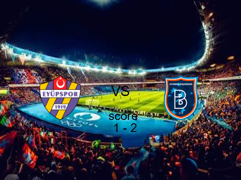 فريق إسطنبول باشاكشهير يهزم ايوبسبور بنتيجة 1 - 2 في بطولة الدوري التركي.