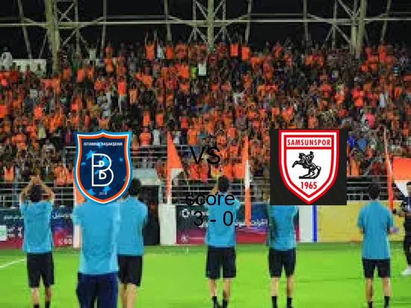 نتيجة باشاكشهير وسامسون في الدوري التركي 09 مايو 2026 - فوز باشاكشهير بنتيجة 3 - 0